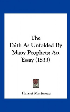 Könyv The Faith As Unfolded By Many Prophets Harriet Martineau