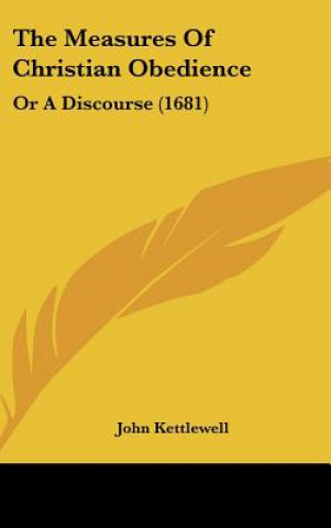 Kniha The Measures Of Christian Obedience John Kettlewell