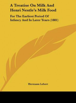 Buch A Treatise On Milk And Henri Nestle's Milk Food Hermann Lebert