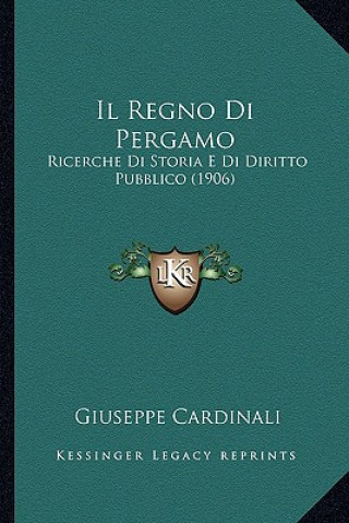 Könyv Il Regno Di Pergamo: Ricerche Di Storia E Di Diritto Pubblico (1906) Giuseppe Cardinali