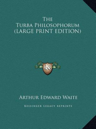 Kniha The Turba Philosophorum (LARGE PRINT EDITION) Arthur Edward Waite