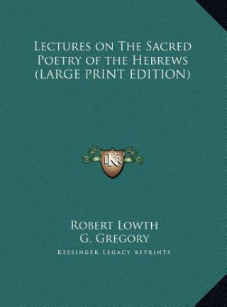 Kniha Lectures on The Sacred Poetry of the Hebrews (LARGE PRINT EDITION) Robert Lowth