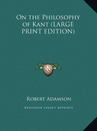 Książka On the Philosophy of Kant (LARGE PRINT EDITION) Robert Adamson