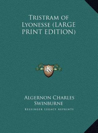 Könyv Tristram of Lyonesse (LARGE PRINT EDITION) Algernon Charles Swinburne