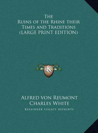 Carte The Ruins of the Rhine their Times and Traditions (LARGE PRINT EDITION) Alfred von Reumont
