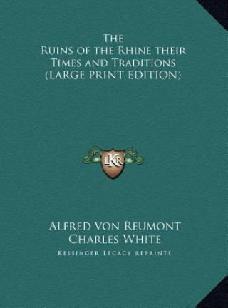 Knjiga The Ruins of the Rhine their Times and Traditions (LARGE PRINT EDITION) Alfred von Reumont