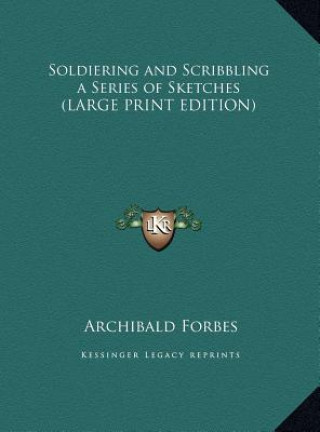 Książka Soldiering and Scribbling a Series of Sketches (LARGE PRINT EDITION) Archibald Forbes