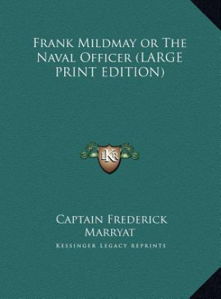 Kniha Frank Mildmay or The Naval Officer (LARGE PRINT EDITION) Captain Frederick Marryat