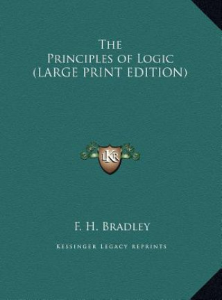 Carte The Principles of Logic (LARGE PRINT EDITION) F. H. Bradley