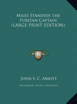 Książka Miles Standish the Puritan Captain (LARGE PRINT EDITION) John S. C. Abbott