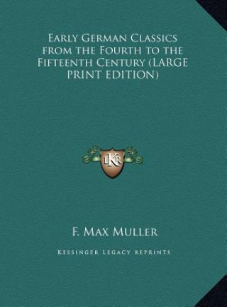 Carte Early German Classics from the Fourth to the Fifteenth Century (LARGE PRINT EDITION) F. Max Muller