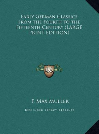 Book Early German Classics from the Fourth to the Fifteenth Century (LARGE PRINT EDITION) F. Max Muller