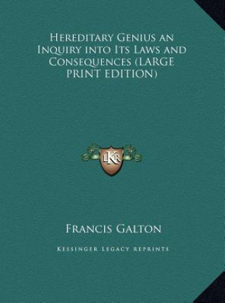 Könyv Hereditary Genius an Inquiry into Its Laws and Consequences (LARGE PRINT EDITION) Francis Galton