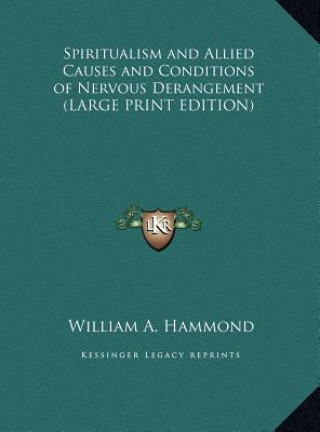 Kniha Spiritualism and Allied Causes and Conditions of Nervous Derangement (LARGE PRINT EDITION) William A. Hammond