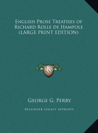 Carte English Prose Treatises of Richard Rolle de Hampole (LARGE PRINT EDITION) George G. Perry