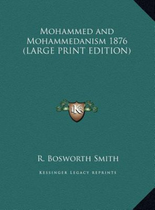 Kniha Mohammed and Mohammedanism 1876 (LARGE PRINT EDITION) R. Bosworth Smith