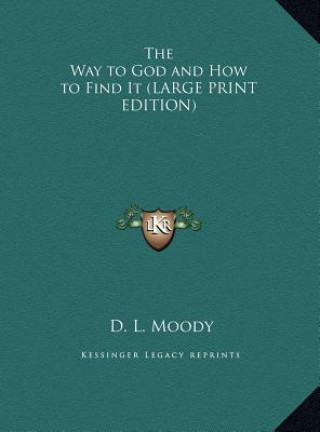 Könyv The Way to God and How to Find It (LARGE PRINT EDITION) D. L. Moody