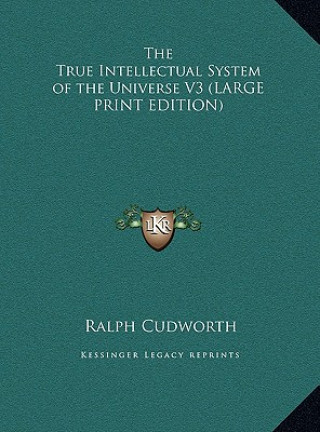 Carte The True Intellectual System of the Universe V3 (LARGE PRINT EDITION) Ralph Cudworth
