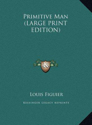 Knjiga Primitive Man (LARGE PRINT EDITION) Louis Figuier
