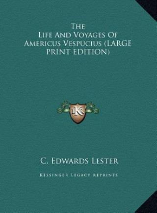 Könyv The Life And Voyages Of Americus Vespucius (LARGE PRINT EDITION) C. Edwards Lester