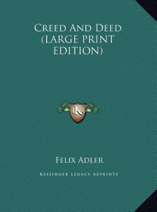 Kniha Creed And Deed (LARGE PRINT EDITION) Felix Adler