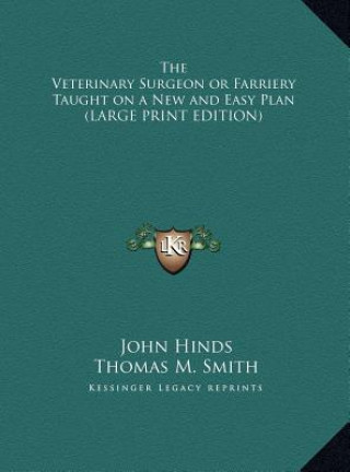Kniha The Veterinary Surgeon or Farriery Taught on a New and Easy Plan (LARGE PRINT EDITION) John Hinds
