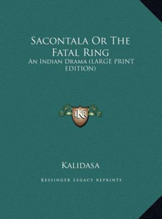 Kniha Sacontala Or The Fatal Ring Kalidasa
