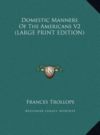 Carte Domestic Manners Of The Americans V2 (LARGE PRINT EDITION) Frances Trollope