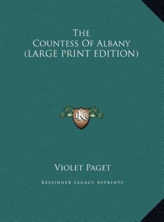 Könyv The Countess Of Albany (LARGE PRINT EDITION) Violet Paget