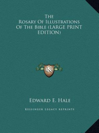 Könyv The Rosary Of Illustrations Of The Bible (LARGE PRINT EDITION) Edward E. Hale