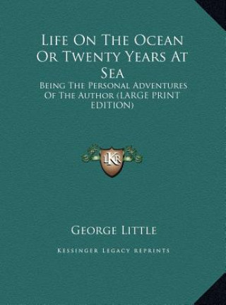 Könyv Life On The Ocean Or Twenty Years At Sea George Little