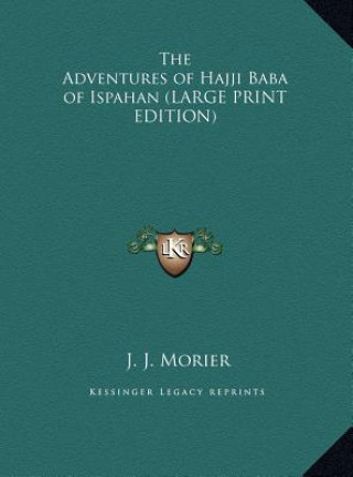 Carte The Adventures of Hajji Baba of Ispahan (LARGE PRINT EDITION) J. J. Morier