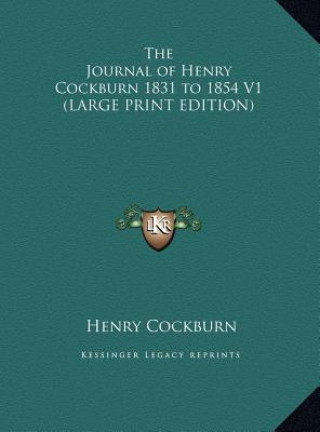 Książka The Journal of Henry Cockburn 1831 to 1854 V1 (LARGE PRINT EDITION) Henry Cockburn