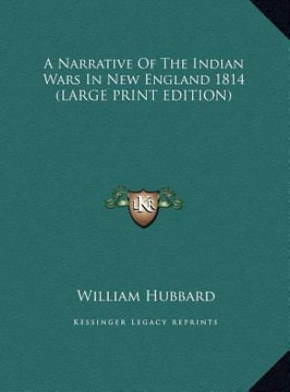 Könyv A Narrative Of The Indian Wars In New England 1814 (LARGE PRINT EDITION) William Hubbard