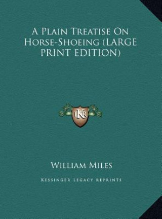 Könyv A Plain Treatise On Horse-Shoeing (LARGE PRINT EDITION) William Miles