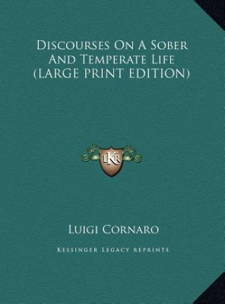 Kniha Discourses On A Sober And Temperate Life (LARGE PRINT EDITION) Luigi Cornaro