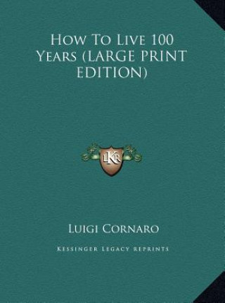 Book How To Live 100 Years (LARGE PRINT EDITION) Luigi Cornaro