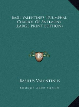 Carte Basil Valentine's Triumphal Chariot Of Antimony (LARGE PRINT EDITION) Basilus Valentinus