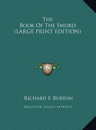 Könyv The Book Of The Sword (LARGE PRINT EDITION) Richard F. Burton