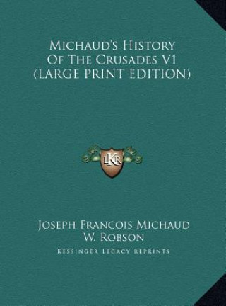 Kniha Michaud's History Of The Crusades V1 (LARGE PRINT EDITION) Joseph Francois Michaud