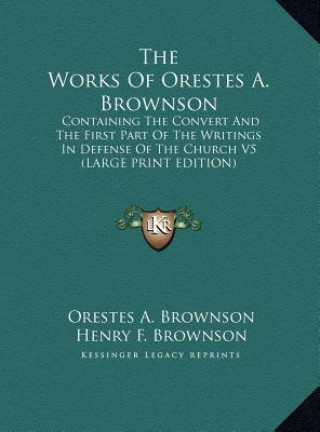 Книга The Works Of Orestes A. Brownson Orestes A. Brownson