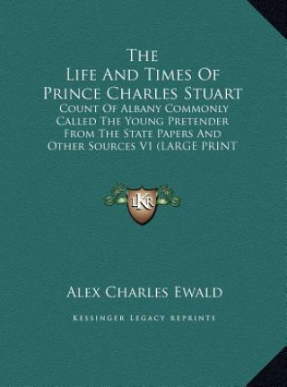 Book The Life And Times Of Prince Charles Stuart Alex Charles Ewald