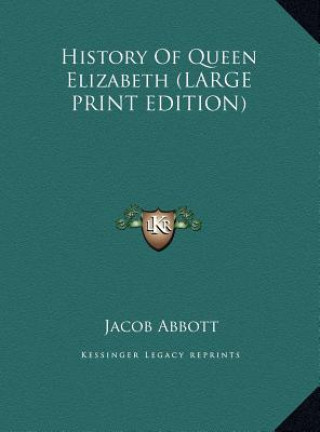 Kniha History Of Queen Elizabeth (LARGE PRINT EDITION) Jacob Abbott