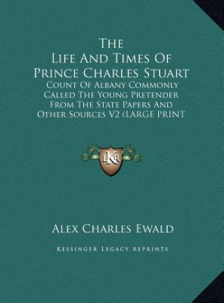 Carte The Life And Times Of Prince Charles Stuart Alex Charles Ewald