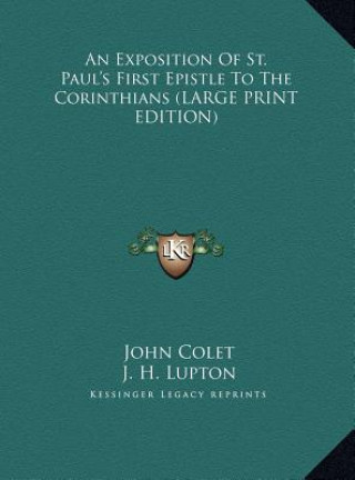 Kniha An Exposition Of St. Paul's First Epistle To The Corinthians (LARGE PRINT EDITION) John Colet