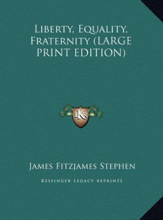 Kniha Liberty, Equality, Fraternity (LARGE PRINT EDITION) James Fitzjames Stephen