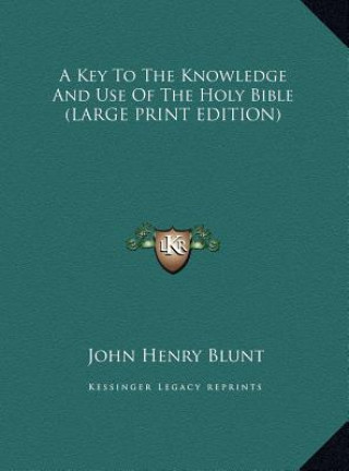 Kniha A Key To The Knowledge And Use Of The Holy Bible (LARGE PRINT EDITION) John Henry Blunt