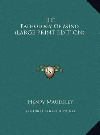 Carte The Pathology Of Mind (LARGE PRINT EDITION) Henry Maudsley