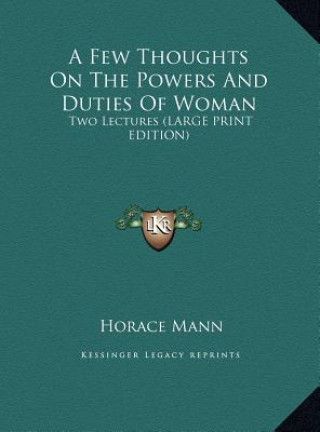 Kniha A Few Thoughts On The Powers And Duties Of Woman Horace Mann
