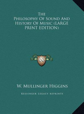 Carte The Philosophy Of Sound And History Of Music (LARGE PRINT EDITION) W. Mullinger Higgins